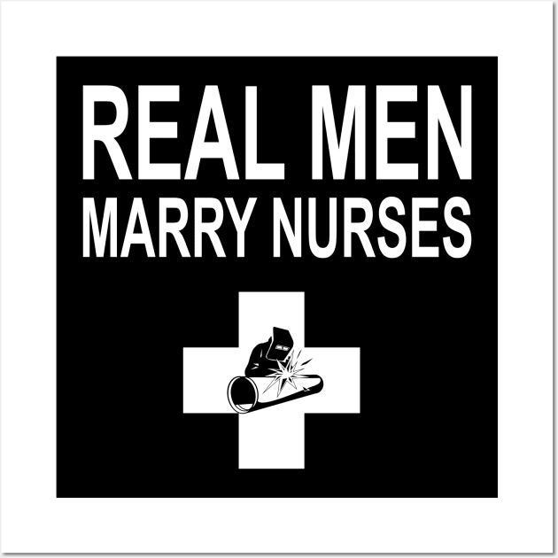 Real Men Marry Nurses Welder Wall Art by heryes store